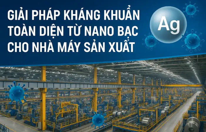 Giải Pháp Kháng Khuẩn Toàn Diện Từ Nano Bạc Cho Nhà Máy Sản Xuất